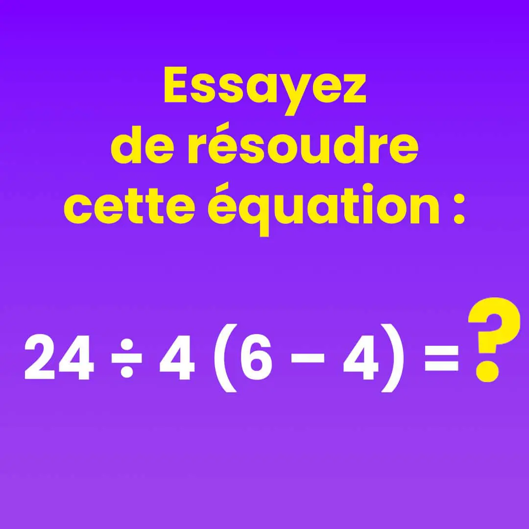 Essayez de resoudre cette equation 24 ÷ 4 6 – 4 1.jpg